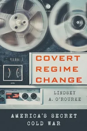 Covert Regime Change: America's Secret Cold War